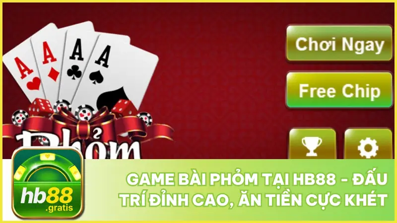 Game Bài Phỏm Tại hb88 - Đấu Trí Đỉnh Cao, Ăn Tiền Cực Khét