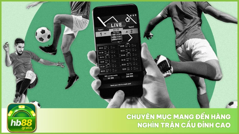Chuyên mục mang đến hàng nghìn trận cầu đỉnh cao