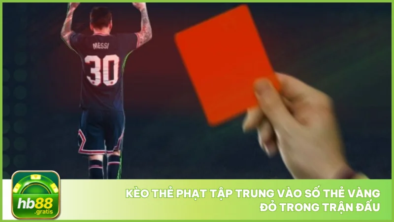 Kèo thẻ phạt tại hb88 - Cách chơi dễ hiểu, ăn tiền nhanh 2 Kèo thẻ phạt tập trung vào số thẻ vàng đỏ trong trận đấu